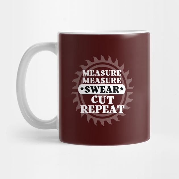 Woodworker - Measure Measure Cut Swear Repeat by JunThara